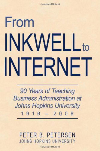 Cover for Peter B. Petersen · From Inkwell to Internet: 90 Years of Teaching Business Administration at Johns Hopkins University (1916-2006) (Paperback Book) (2009)
