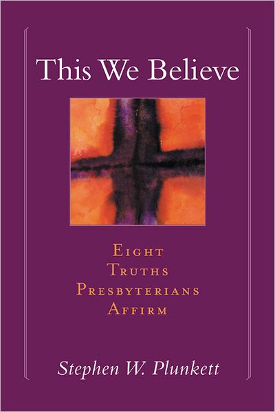 Cover for Stephen W. Plunkett · This We Believe: Eight Truths Presbyterians Affirm (Paperback Book) (2002)