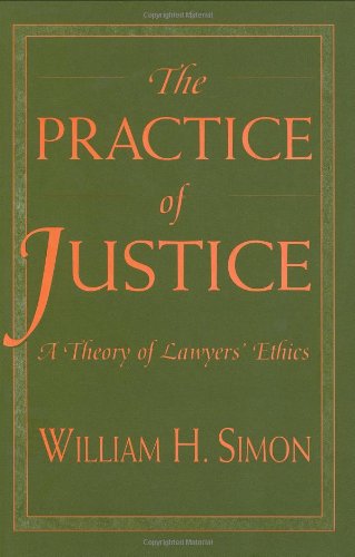 Cover for William H. Simon · The Practice of Justice: a Theory of Lawyers' Ethics (Hardcover Book) [First edition] (1998)