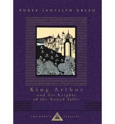 Cover for Roger Lancelyn Green · King Arthur and His Knights of the Round Table (Everyman's Library Children's Classics) (Gebundenes Buch) [Reprint edition] (1993)
