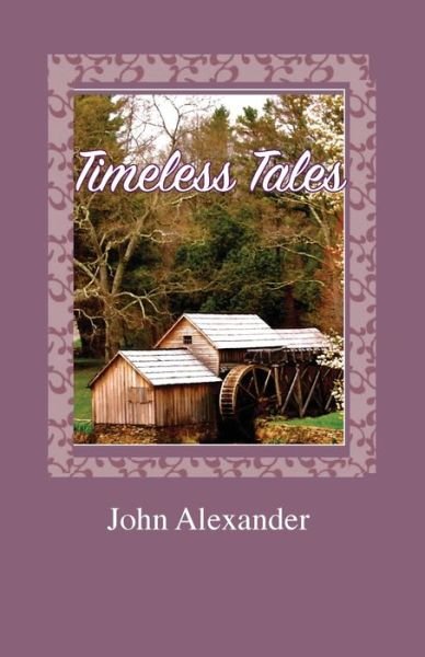 Cover for John Alexander · Timeless Tales Rhymes from the Heart (Pocketbok) (2018)
