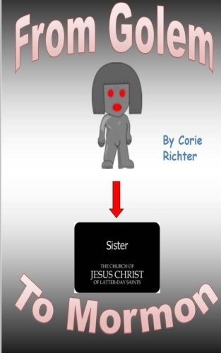 Corie Richter · From Golem to Mormon: a Physical and Spiritual Survival Story (Paperback Bog) (2014)
