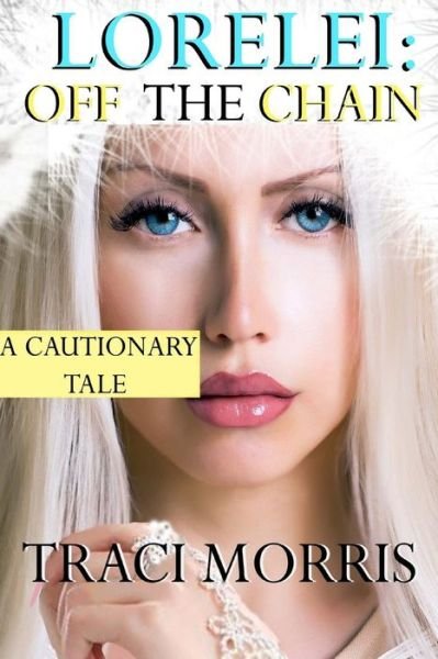 Traci Morris · Lorelei: off the Chain: a Cautionary Tale (Paperback Book) (2015)
