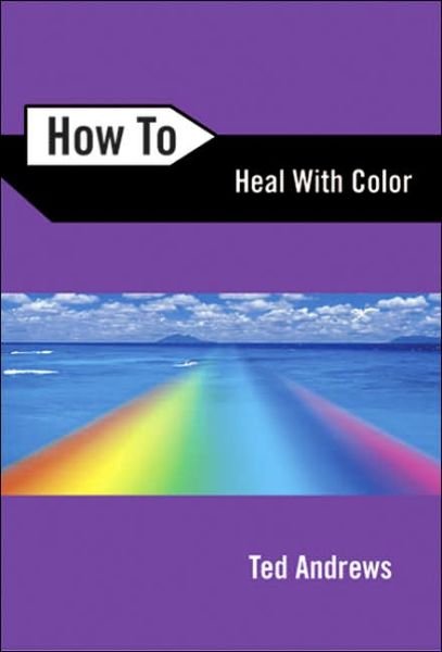 Cover for Ted Andrews · How to Heal with Color (Paperback Book) (2005)