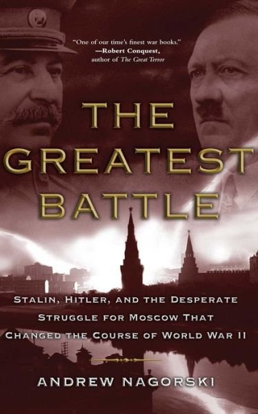 Cover for Andrew Nagorski · The Greatest Battle: Stalin, Hitler, and the Desperate Struggle for Moscow That Changed the Course of World War II (Paperback Book) [Reprint edition] (2008)