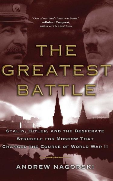 The Greatest Battle: Stalin, Hitler, and the Desperate Struggle for Moscow That Changed the Course of World War II - Andrew Nagorski - Książki - Simon & Schuster - 9780743281119 - 4 listopada 2008