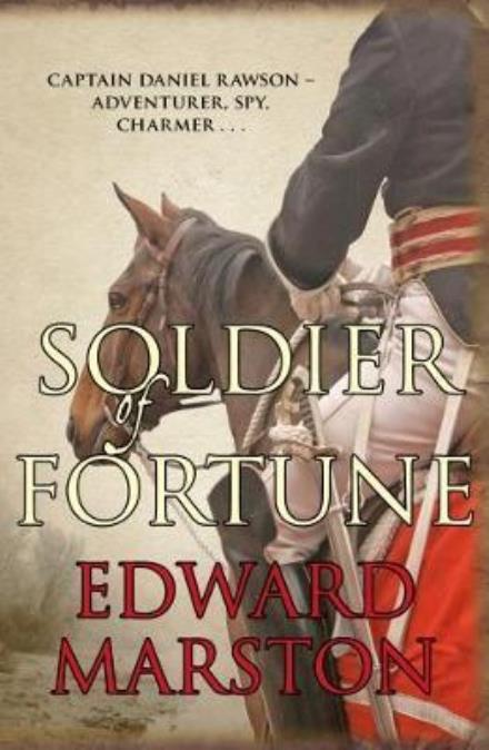 Cover for Edward Marston · Soldier of Fortune: Captain Daniel Rawson - adventurer, spy, charmer... - Captain Rawson (Paperback Book) (2017)