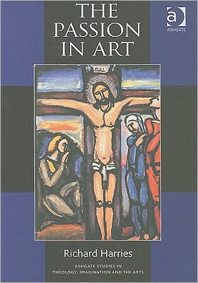 Cover for Richard Harries · The Passion in Art - Routledge Studies in Theology, Imagination and the Arts (Paperback Book) [New edition] (2004)