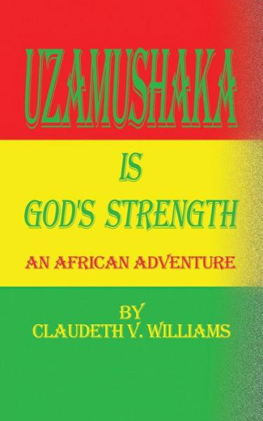 Uzamushaka is God's Strength: an African Adventure - Claudeth V Williams - Libros - Authorhouse - 9780759626119 - 1 de julio de 2001