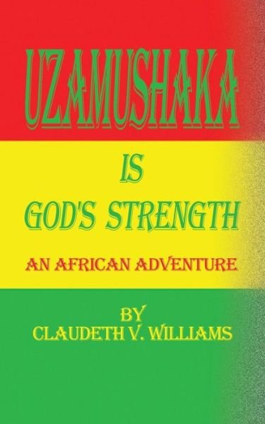 Cover for Claudeth V Williams · Uzamushaka is God's Strength: an African Adventure (Paperback Bog) (2001)