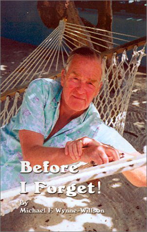 Cover for Michael F. Wynne-willson · Before I Forget!: Book One, a Memoir, 1919-1967 (Bk. 1) (Hardcover Book) (2001)