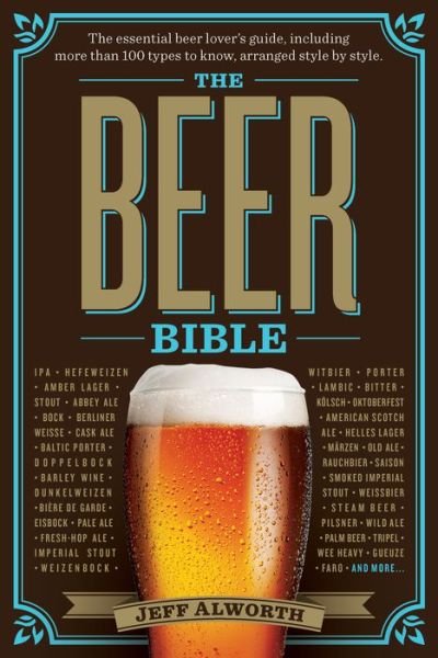 The Beer Bible - Jeff Alworth - Bøger - Workman Publishing - 9780761168119 - 11. august 2015