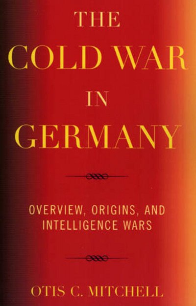 Cover for Otis C. Mitchell · The Cold War in Germany: Overview, Origins, and Intelligence Wars (Paperback Book) (2005)