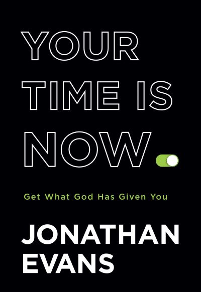 Your Time Is Now – Get What God Has Given You - Jonathan Evans - Books - Baker Publishing Group - 9780764237119 - July 20, 2021