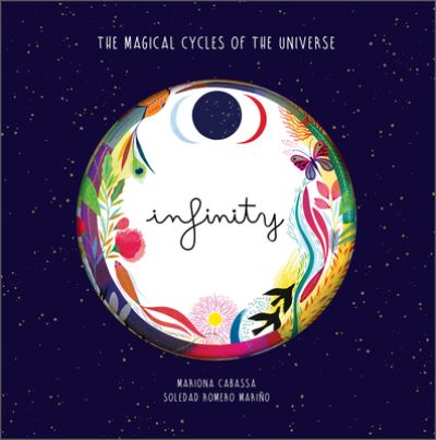 Cover for Soledad Romero Marino · Infinity: The Magical Cycles of the Universe - Cycles of the Universe (Hardcover Book) (2022)