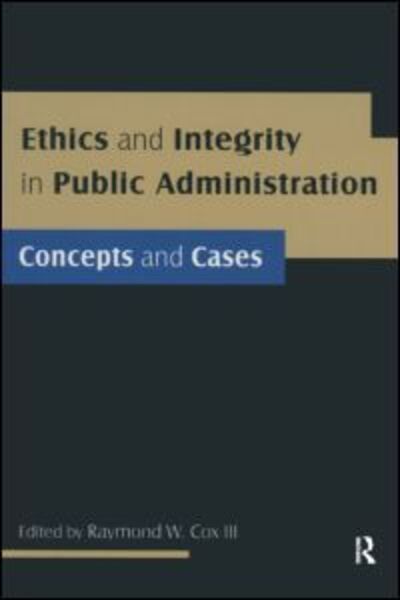 Cover for Raymond W Cox · Ethics and Integrity in Public Administration: Concepts and Cases: Concepts and Cases (Paperback Book) (2009)