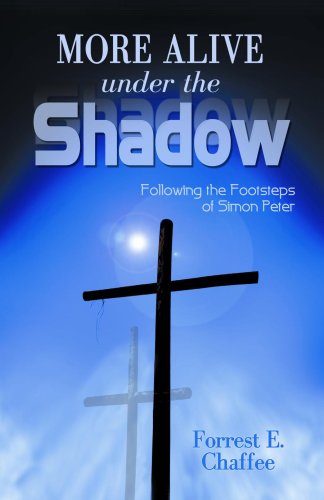 Cover for Forrest Chaffee · More Alive Under the Shadow: Following the Foosteps of Simon Peter (Paperback Book) (2008)