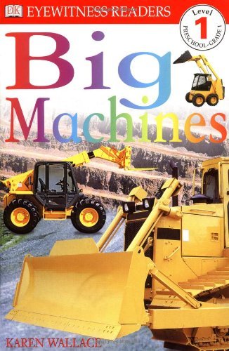 Dk Readers: Big Machines (Level 1: Beginning to Read) - Karen Wallace - Books - DK CHILDREN - 9780789454119 - March 8, 2000