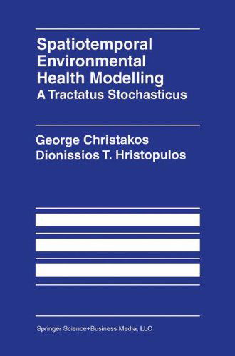 Cover for George Christakos · Spatiotemporal Environmental Health Modelling: A Tractatus Stochasticus (Hardcover Book) [1250th 1998 edition] (1998)