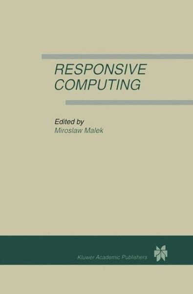 Miroslaw Malek · Responsive Computing: A Special Issue of REAL-TIME SYSTEMS The International Journal of Time-Critical Computing Systems Vol. 7, No.3 (Hardcover bog) [Reprinted from REAL-TIME SYSTEMS, 7:3, 1994 edition] (1994)