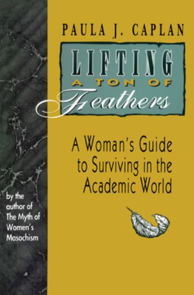 Cover for Paula Caplan · Lifting a Ton of Feathers: A Woman's Guide to Surviving in the Academic World - Heritage (Paperback Book) (1993)