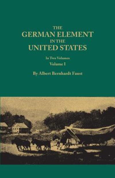 Cover for Albert Bernhardt Faust · The German Element in the United States, with Special Reference to Its Political, Moral, Social, and Educational Influence. in Two Volumes. Volume I (Paperback Book) (2014)