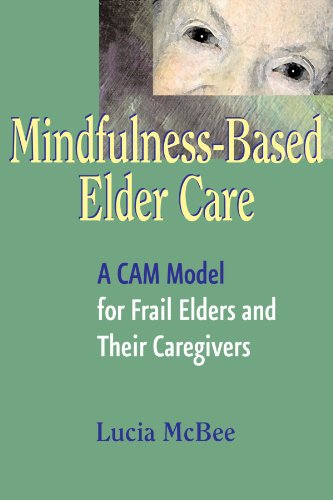 Cover for Lucia McBee · Mindfulness-Based Elder Care: A CAM Model for Frail Elders and Their Caregivers (Paperback Book) (2008)
