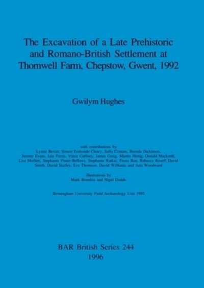 The excavation of a late prehistoric and Romano_British settlement at Thornwell Farm, Chepstow, Gwent, 1992 - British Archaeological Reports British Series - Gwilym Hughes - Bücher - BAR Publishing - 9780860548119 - 15. Juli 1996