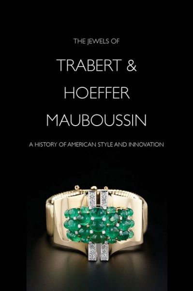 Cover for Yvonne J. Markowitz · The Jewels of Trabert &amp; Hoeffer-Mauboussin: A History of American Style and Innovation (Hardcover Book) (2014)