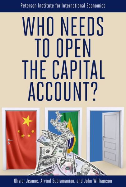 Who Needs to Open the Capital Account? - Olivier Jeanne - Livros - The Peterson Institute for International - 9780881325119 - 15 de junho de 2011