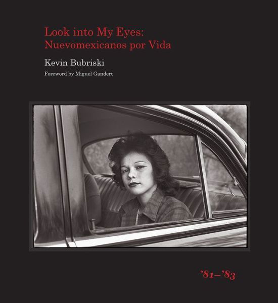 Cover for Kevin Bubriski · Look into My Eyes: Nuevomexicanos por Vida, '81-'83 (Gebundenes Buch) (2016)