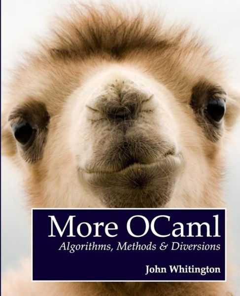 More Ocaml: Algorithms, Methods, and Diversions - John Whitington - Bücher - Coherent Press - 9780957671119 - 26. August 2014