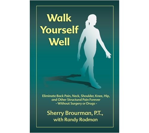 Cover for Brourman, Sherry, P.T. · Walk Yourself Well: Eliminate Back Pain, Neck, Shoulder, Knee, Hip and Other Structural Pain Forever-Without Surgery or Drugs (Paperback Bog) (1998)