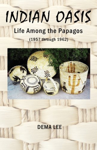 Cover for Dema Lee · Indian Oasis Life Among the Papagos (1957 Through 1962) (Paperback Book) (2012)