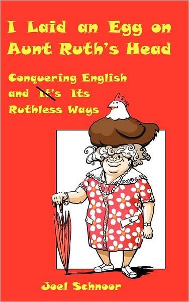I Laid an Egg on Aunt Ruth's Head - Joel F Schnoor - Books - Gennesaret Press - 9780984554119 - May 6, 2010