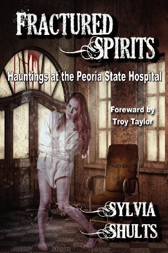 Fractured Spirits: Hauntings at the Peoria State Hospital - Sylvia Shults - Książki - Crossroad Press - 9780984893119 - 16 lutego 2013
