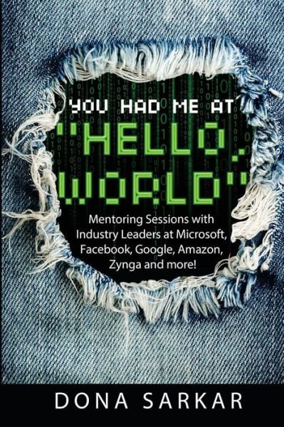 Cover for Dona Sarkar · You Had Me at Hello World: Mentoring Sessions with Industry Leaders at Microsoft, Facebook, Google, Amazon, Zynga and More! (Paperback Bog) (2015)