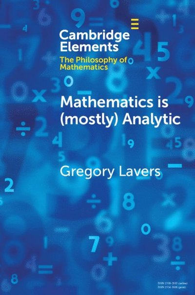 Cover for Lavers, Gregory (Concordia University, Montreal) · Mathematics is (mostly) Analytic - Elements in the Philosophy of Mathematics (Paperback Book) (2024)