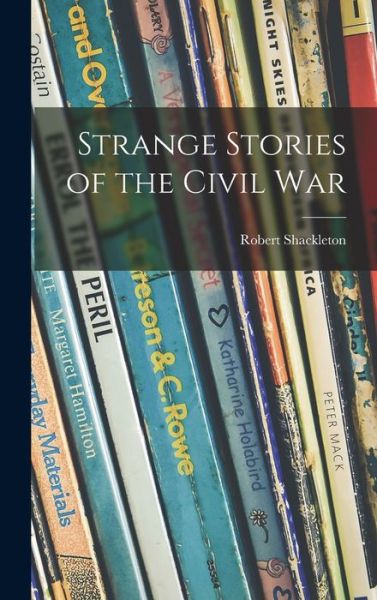 Cover for Robert 1860-1923 Shackleton · Strange Stories of the Civil War (Hardcover Book) (2021)