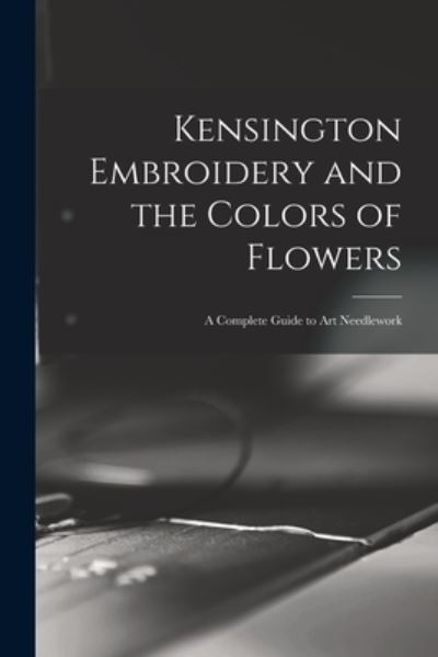 Cover for Anonymous · Kensington Embroidery and the Colors of Flowers (Paperback Book) (2021)