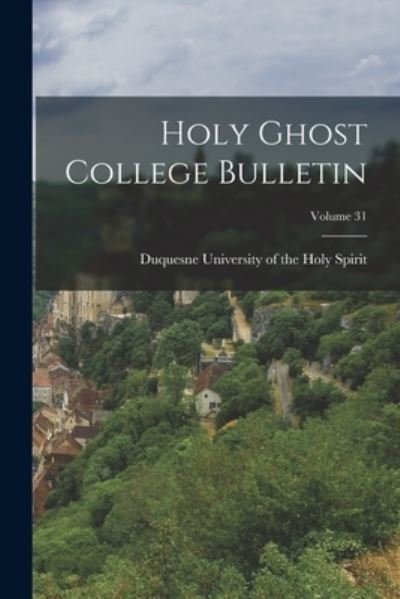 Cover for Duquesne University of the Holy Spirit · Holy Ghost College Bulletin; Volume 31 (Paperback Bog) (2021)