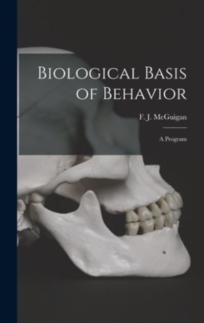 Cover for F J (Frank J ) 1924- McGuigan · Biological Basis of Behavior; a Program (Hardcover Book) (2021)