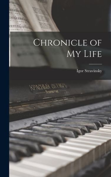 Cover for Igor 1882-1971 Stravinsky · Chronicle of My Life (Inbunden Bok) (2021)