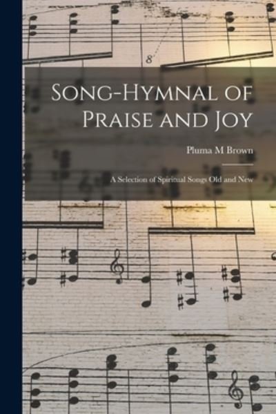 Cover for Pluma M Brown · Song-hymnal of Praise and Joy (Paperback Book) (2021)