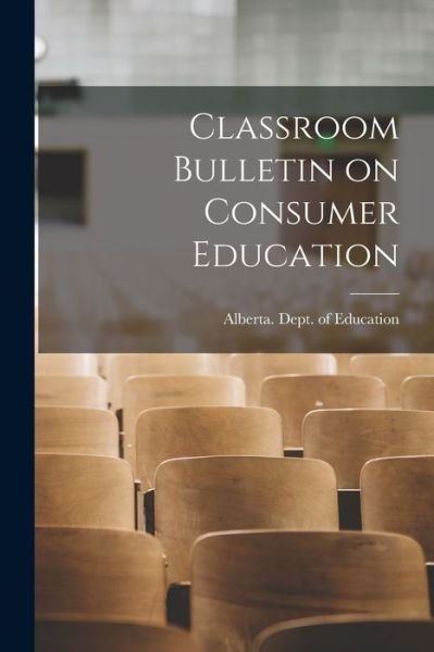 Cover for Alberta Dept of Education · Classroom Bulletin on Consumer Education (Paperback Bog) (2021)