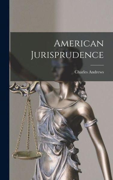 American Jurisprudence - Charles Andrews - Books - Creative Media Partners, LLC - 9781015415119 - October 26, 2022