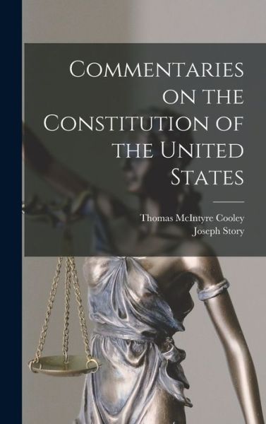 Cover for Thomas McIntyre Cooley · Commentaries on the Constitution of the United States (Book) (2022)