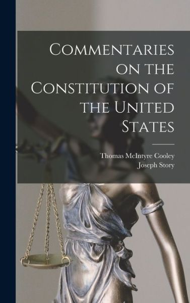 Commentaries on the Constitution of the United States - Thomas McIntyre Cooley - Books - Creative Media Partners, LLC - 9781015431119 - October 26, 2022