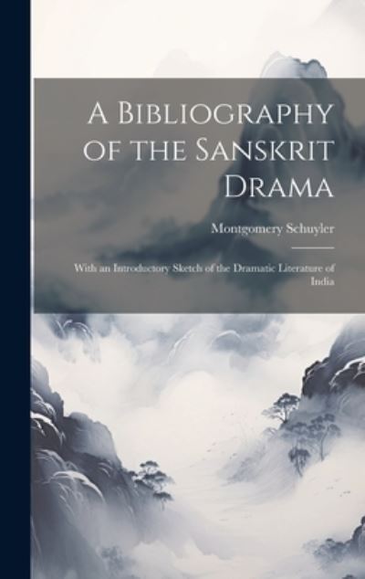 Cover for Montgomery Schuyler · Bibliography of the Sanskrit Drama (Book) (2023)