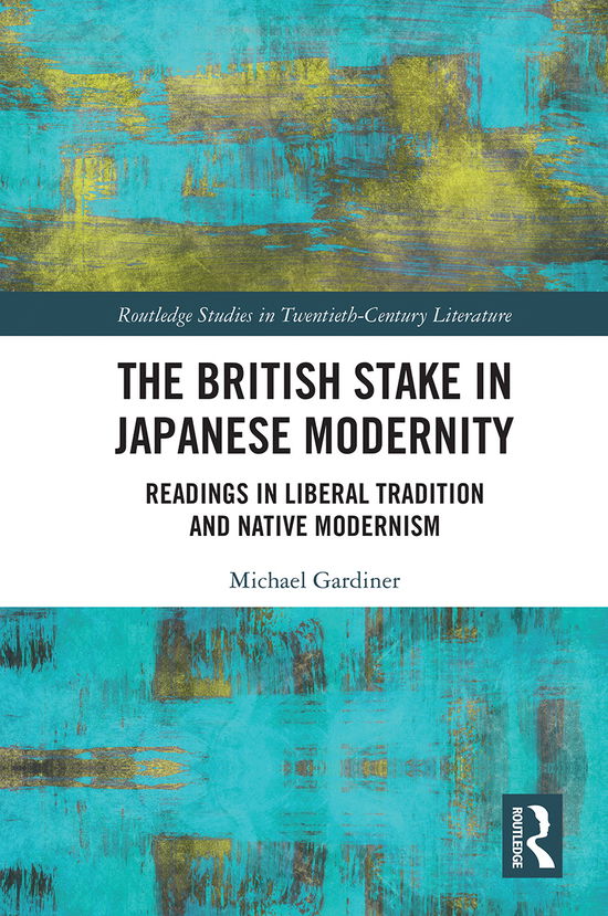 Cover for Michael Gardiner · The British Stake In Japanese Modernity: Readings in Liberal Tradition and Native Modernism - Routledge Studies in Twentieth-Century Literature (Paperback Book) (2021)